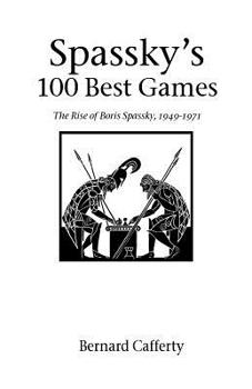 Paperback Spassky's 100 Best Games: The Rise of Boris Spassky, 1949 - 1971 Book