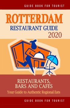 Paperback Rotterdam Restaurant Guide 2020: Your Guide to Authentic Regional Eats in Rotterdam, The Netherlands (Restaurant Guide 2020) Book