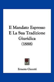Paperback Il Mandato Espresso E La Sua Tradizione Giuridica (1888) [Italian] Book