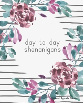 Undated Agenda Planner - Day to Day Shenanigans: Undated Monthly Calendar Pages with Simple Weekly Vertical Spread Layout for any year; Monday start ... in the month and year. (No Date Planners)