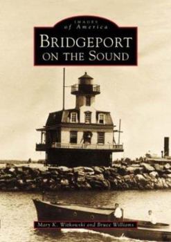 Bridgeport on the Sound - Book  of the Images of America: Connecticut