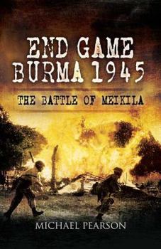 Hardcover End Game Burma 1945: Slim's Masterstroke at Meikila Book