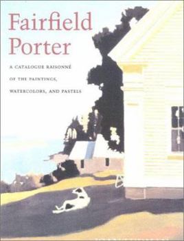 Hardcover Fairfield Porter: Catalogue Raisonne of the Oil Paintings, Watercolor, and Pastels Book