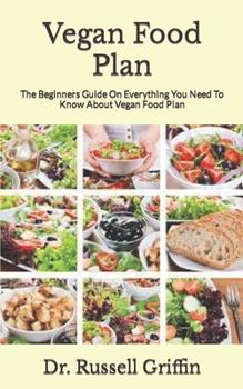 Paperback Vegan Food Plan: The Beginners Guide On Everything You Need To Know About Vegan Food Plan Book