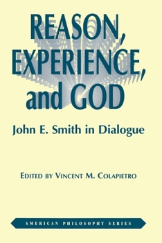 Reason, Experience, and God: John E. Smith in Dialogue (American Philosophy Series, No. 7) - Book  of the American Philosophy