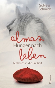 Paperback Almas Hunger nach Leben: Aufbruch in die Freiheit [German] Book