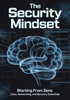 Paperback The Security Mindset: Starting from Zero: Linux, Networking, and Security Essentials Book