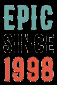 Paperback Epic Since 1998 Journal Notebook: Born in 1998 Gift Journals For Men and Women - 22nd Birthday Gifts Diary Books To Write in Book