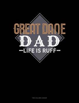 Paperback Great Dane Dad Life Is Ruff: Two Column Ledger Book