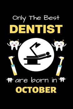 Paperback Only The Best Dentist Are Born in October: Blank Line Notebook for Dentist Funny Gift Notebook for Man and Woman Book