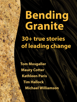 Paperback Bending Granite: 30+ True Stories of Leading Change Book