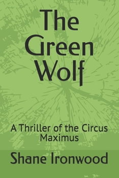 The Green Wolf: A Thriller of the Circus Maximus