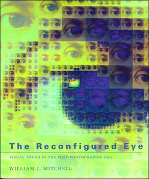 Paperback The Reconfigured Eye: Visual Truth in the Post-Photographic Era Book