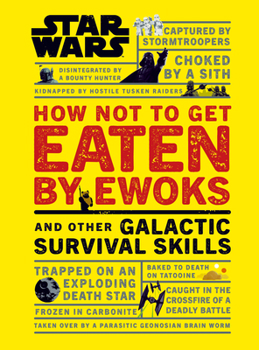 Hardcover Star Wars How Not to Get Eaten by Ewoks and Other Galactic Survival Skills Book