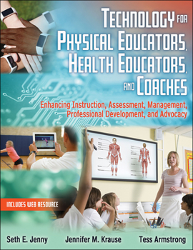 Paperback Technology for Physical Educators, Health Educators, and Coaches: Enhancing Instruction, Assessment, Management, Professional Development, and Advocac Book