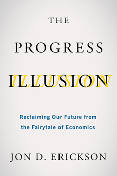 Paperback The Progress Illusion: Reclaiming Our Future from the Fairytale of Economics Book