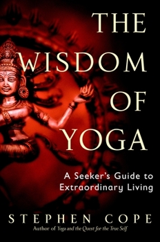 Paperback The Wisdom of Yoga: A Seeker's Guide to Extraordinary Living Book