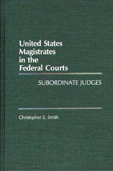 Hardcover United States Magistrates in the Federal Courts: Subordinate Judges Book