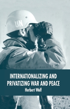 Paperback Internationalizing and Privatizing War and Peace: The Bumpy Ride to Peace Building Book