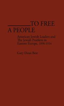 Hardcover To Free a People: American Jewish Leaders and the Jewish Problem in Eastern Europe, 1890-1914 Book