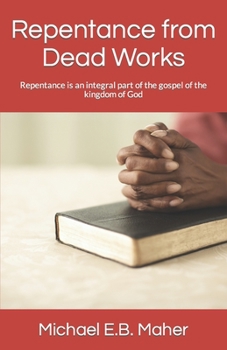 Paperback Repentance from Dead Works: Repentance is an integral part of the gospel of the kingdom of God Book