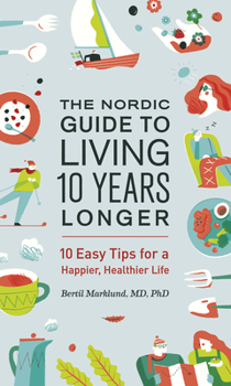 Paperback The Nordic Guide to Living 10 Years Longer: 10 Easy Tips for a Happier, Healthier Life Book