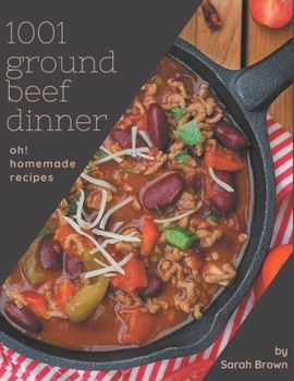 Paperback Oh! 1001 Homemade Ground Beef Dinner Recipes: Home Cooking Made Easy with Homemade Ground Beef Dinner Cookbook! Book