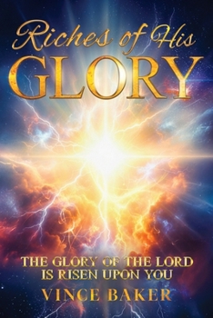 Riches of His Glory: The Glory of the Lord is Risen Upon You