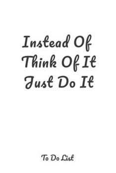 Instead Of Think Of It Just Do It: A simple effective to-do list pager journal to help you get things done.