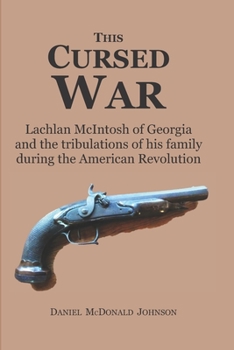 Paperback This Cursed War: Lachlan McIntosh of Georgia and the tribulations of his family during the American Revolution Book