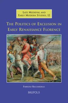 Hardcover The Politics of Exclusion in Early Renaissance Florence Book