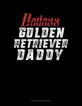 Paperback Badass Golden Retriever Daddy: 6 Columns Columnar Pad Book