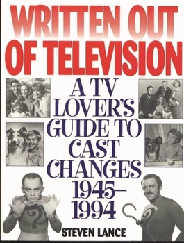 Paperback Written Out of Television: A TV Lover's Guide to Cast Changes:1945-1994 Book
