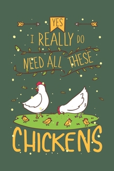 Paperback Yes I Really Do Need All These Chickens: Notebook 6x9 Dotgrid White Paper 118 Pages - Funny Chicken Farmer Book