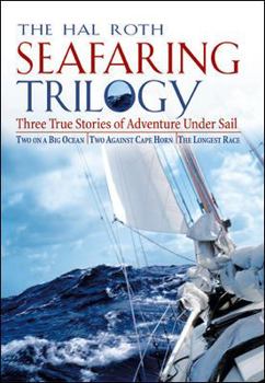 Hardcover The Hal Roth Seafaring Trilogy: Three True Stories of Adventure Under Sail: Two on a Big Ocean/Two Against Cape Horn/The Longest Race Book