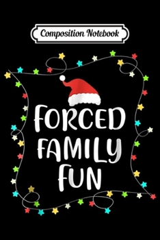 Composition Notebook: Forced Family Fun Christmas Gift  Journal/Notebook Blank Lined Ruled 6x9 100 Pages