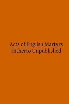 Paperback Acts of English Martyrs: Hitherto Unpublished Book