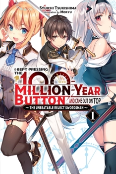 Paperback I Kept Pressing the 100-Million-Year Button and Came Out on Top, Vol. 1 (Light Novel): The Unbeatable Reject Swordsman Volume 1 Book