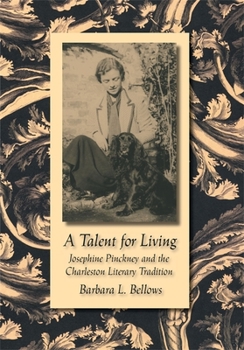 Hardcover A Talent for Living: Josephine Pinckney and the Charleston Literary Tradition Book