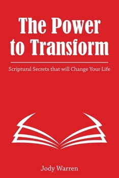 Paperback The Power to Transform: Scriptural Secrets that will Change Your Life. Book