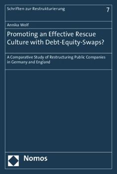Promoting an Effective Rescue Culture with Debt-Equity-Swaps?: A Comparative Study of Restructuring Public Companies in Germany and England