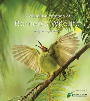 Hardcover A Visual Celebration of Borneo's Wildlife: [All Royalties Donated to Fauna & Flora International] Book