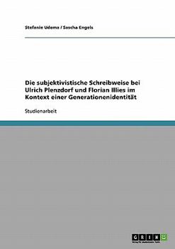 Paperback Die subjektivistische Schreibweise bei Ulrich Plenzdorf und Florian Illies im Kontext einer Generationenidentität [German] Book