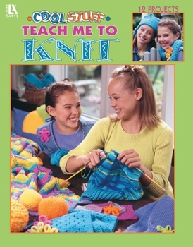 Cool Stuff Teach Me to Knit (Leisure Arts #3322)