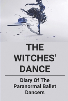 The Witches' Dance: Diary Of The Paranormal Ballet Dancers: Types Of Ballet