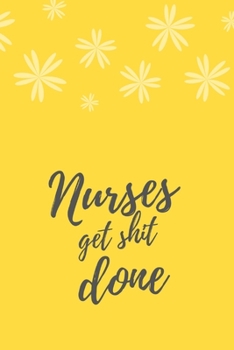 Nurse Get Shit Done: Funny Notebook Novelty Christmas Gift for Your Nurse, Inspirational Thoughts and Writings Journal, Graduation Gift, Blank Lined pages, 6"x9"