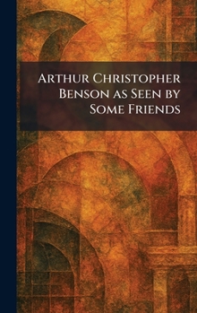 Hardcover Arthur Christopher Benson as Seen by Some Friends Book