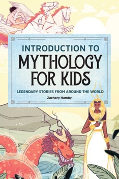 Paperback Introduction to Mythology for Kids: Legendary Stories from Around the World Book