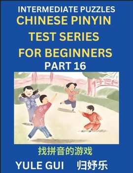 Paperback Intermediate Chinese Pinyin Test Series (Part 16) - Test Your Simplified Mandarin Chinese Character Reading Skills with Simple Puzzles, HSK All Levels [Chinese] Book