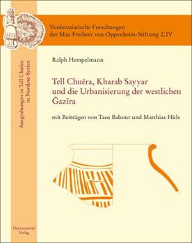 Hardcover Tell Chuera. Kharab Sayyar Und Die Urbanisierung Der Westlichen Djazira: Mit Beitragen Von Taos Babour Und Matthias Huls [German] Book